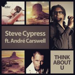 STEVE CYPRESS FT. ANDRE CARSWELL - THINK ABOUT U